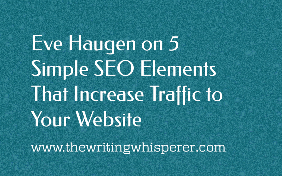 Guest Post: Eve Haugen on 5 Simple SEO Elements That Increase Traffic to Your Website