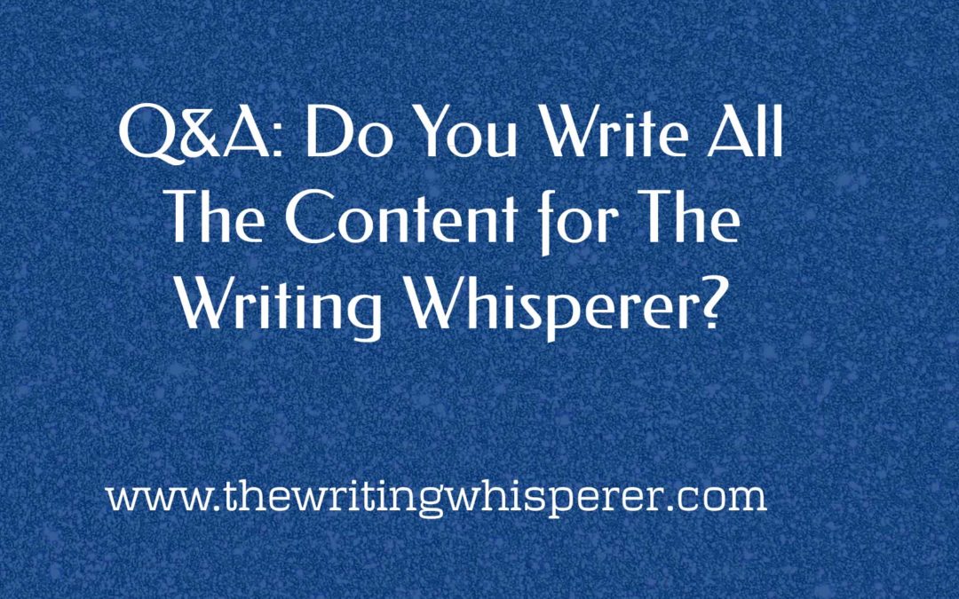 Q&A: Do You Write All The Content for The Writing Whisperer?