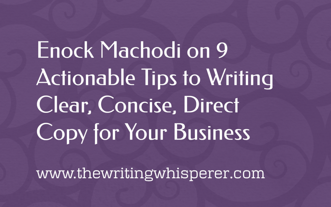 Guest Post : Enock Machodi on 9 Actionable Tips to Writing Clear, Concise, Direct Copy for Your Business