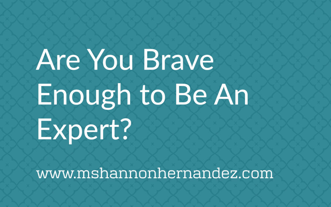 Are You Brave Enough to Be An Expert?