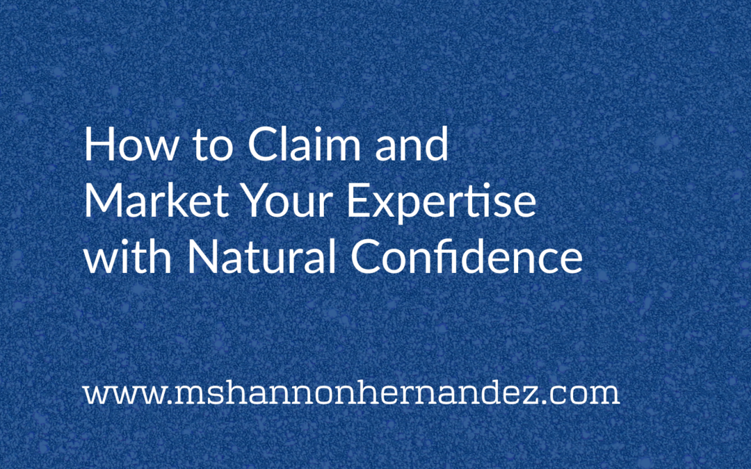 How to Claim and Market Your Expertise with Natural Confidence