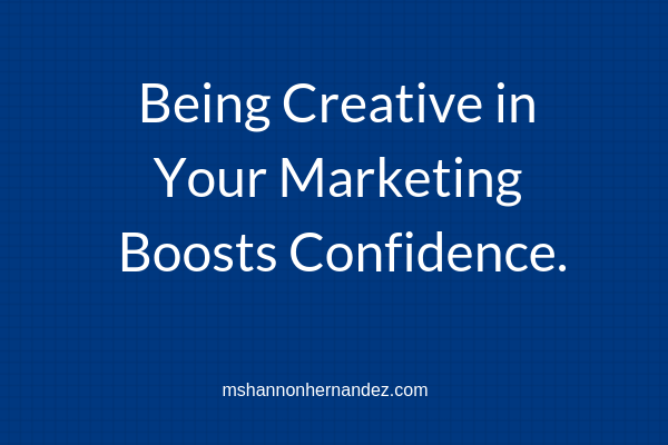 Being Creative in Your Marketing Boosts Confidence