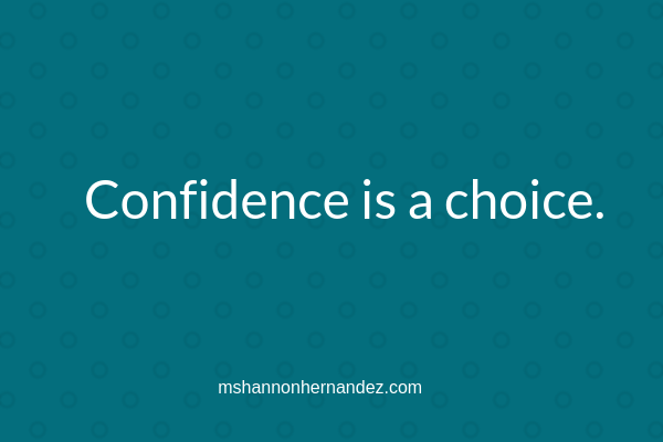 Confidence is a choice.