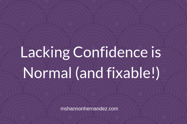 Lacking Confidence is Normal (and fixable!)