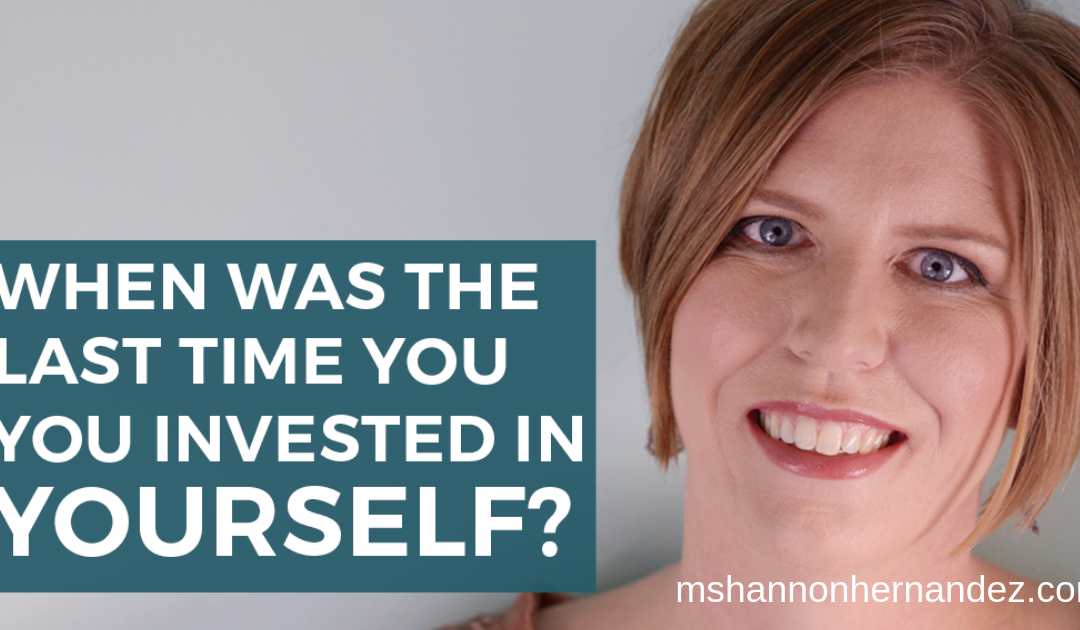 When Was the Last Time You Invested in Yourself?