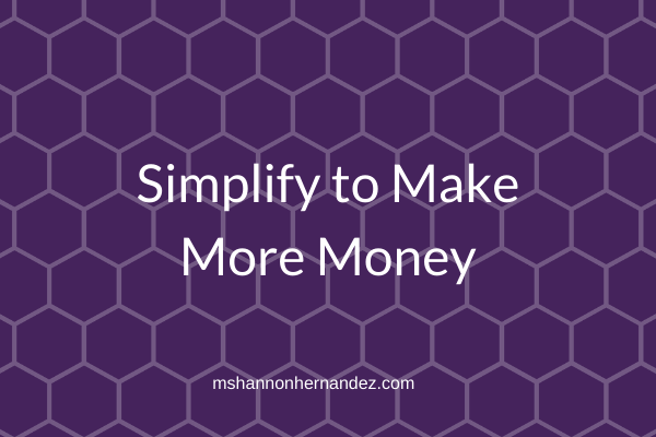 Simplify to Make More Money