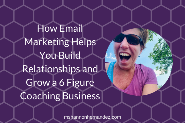 Episode 1 (2021): How Email Marketing Helps You Build Relationships and Grow a 6 Figure Coaching Business