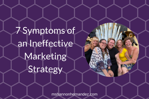 7 Symptoms of an Ineffective Marketing Strategy