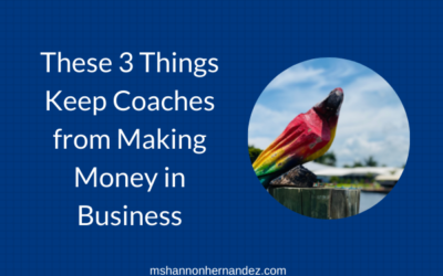 These 3 Things Keep Coaches from Making Money in Business