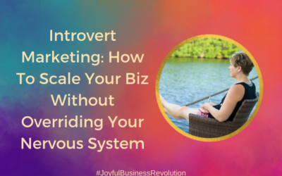 Introvert Marketing: How To Scale Your Biz Without Overriding Your Nervous System
